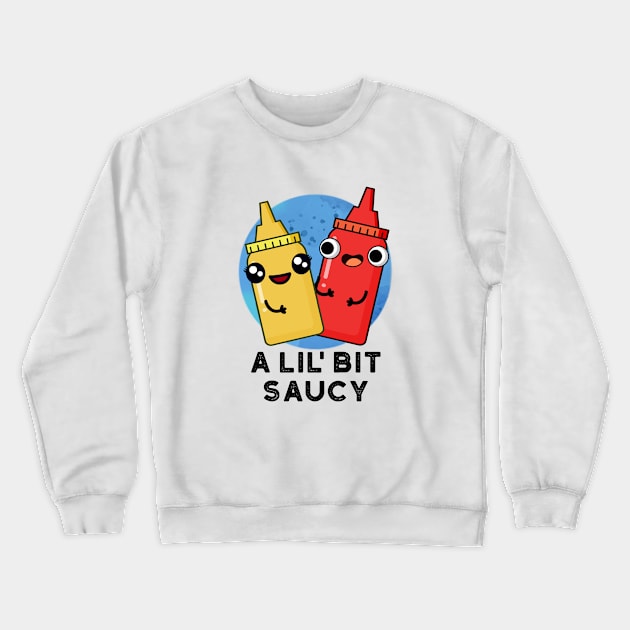 A Lil Bit Saucy Cute Sauce Pun Crewneck Sweatshirt by punnybone